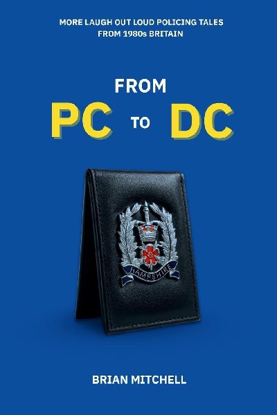 FROM PC TO DC: MORE LAUGH OUT LOUD POLICING TALES FROM 1980s BRITAIN