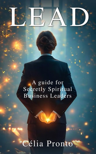 LEAD: A Guide for Secretly Spiritual Business Leaders