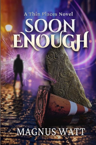 Soon Enough: A Thin Places Novel (Scottish Urban Fantasy)