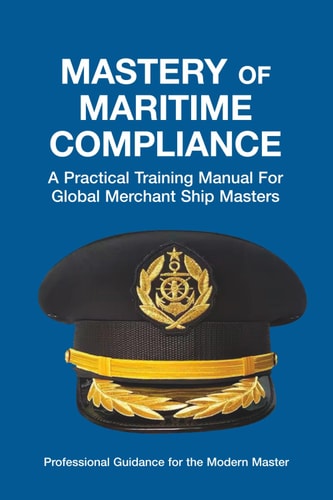 Mastery of Maritime Compliance: A Practical Training Manual for Global Merchant Ship Masters