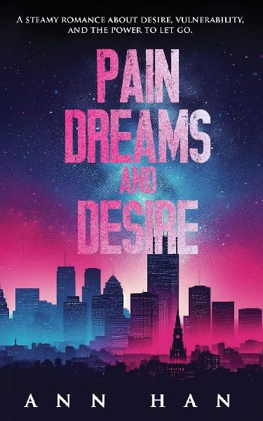 Pain, Dreams and Desire: A Steamy Contemporary Romance