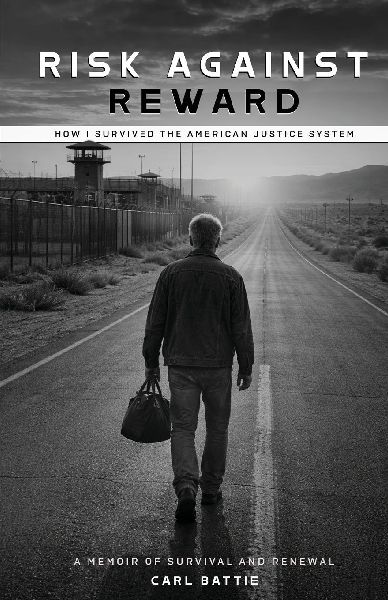 Risk Against Reward, How I survived the American Justice System
