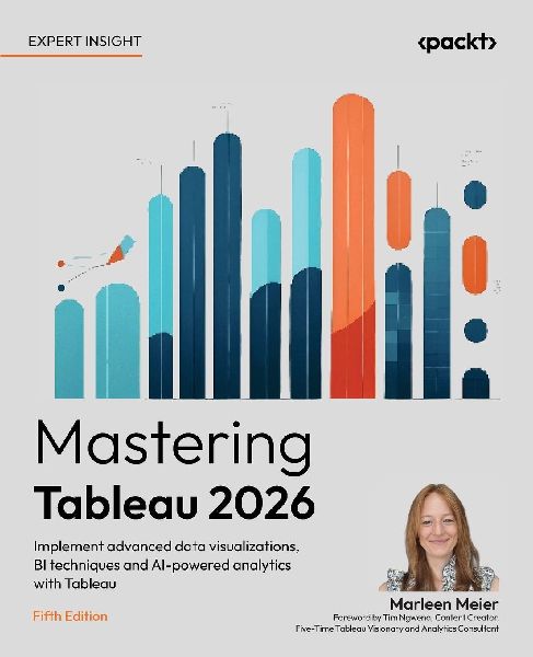 Mastering Tableau 2026 - Fifth Edition: Implement advanced data visualizations, BI techniques and AI-powered analytics with Tableau