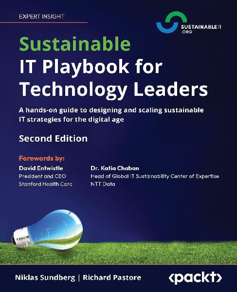 Sustainable IT Playbook for Technology Leaders - Second Edition: A hands-on guide to designing and scaling sustainable IT strategies for the digital age