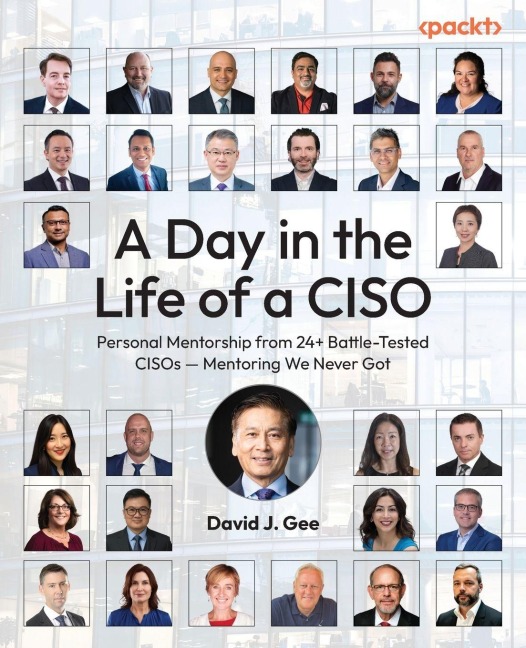 A Day in the Life of a CISO: Personal Mentorship from 24+ Battle-Tested CISOs - Mentoring We Never Got