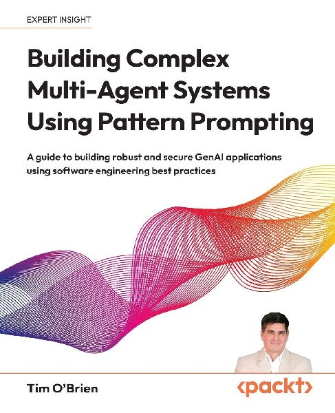 Building Complex Multi-Agent Systems Using Pattern Prompting: A guide to building robust and secure GenAI applications using software engineering best practices