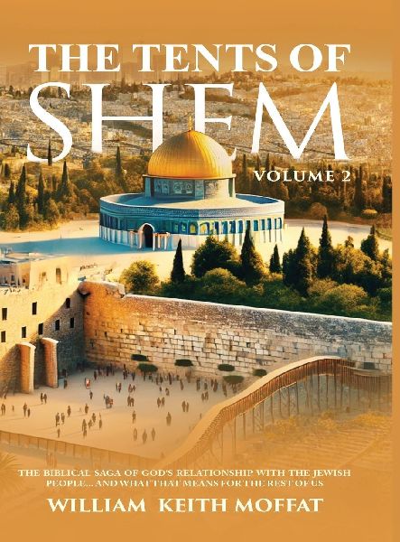 The Tents of Shem Volume 2: The Biblical Saga of Gods Relationship with The Jewish People... and What That Means For The Rest Of Us