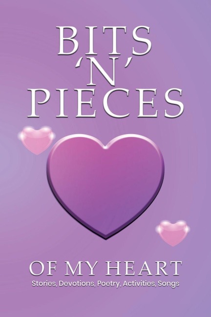 BITS 'N' PIECES OF MY HEART
