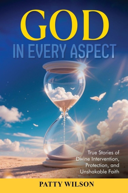 God in Every Aspect: True Stories of Divine Intervention, Protection, and Unshakable Faith