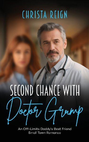 Second Chance with Doctor Grump: An Off-Limits Daddys Best Friend Small Town Romance
