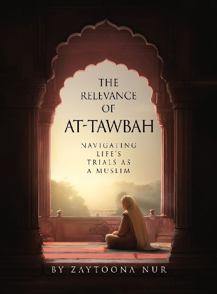 The Relevance of AT-Tawbah: Navigating Lifes Trials as a Muslim