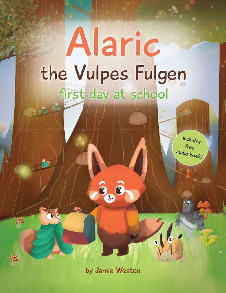 Alaric, The Vulpes Fulgen, First Day at School: Aged 7+ Educational Advanced Readers, For School & Home, empowering girls and boys and helps School Anxiety