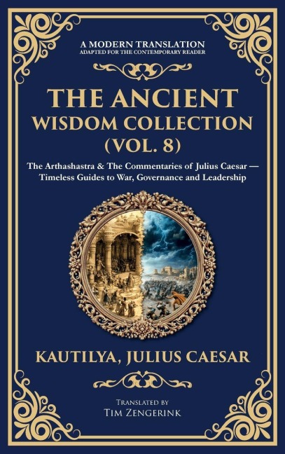 The Ancient Wisdom Collection (Vol. 8): The Arthashastra & The Commentaries of Julius Caesar - Timeless Guides to War, Governance and Leadership (Deluxe Hardbound Edition)
