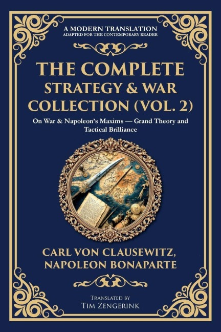 The Complete Strategy & War Collection (Vol. 2): On War & Napoleon's Maxims - Grand Theory and Tactical Brilliance