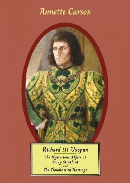 RICHARD III UNSPUN: The Mysterious Affair at Stony Stratford and The Trouble with Hastings