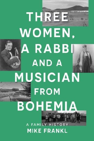Three Women, a Rabbi and a Musician from Bohemia: A Family History