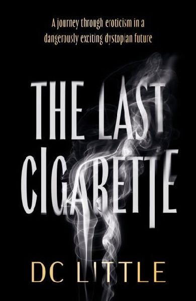 The Last Cigarette: A journey through eroticism in a dangerously exciting dystopian future