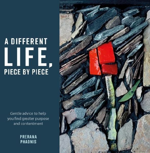 A Different Life, Piece by Piece: Gentle advice to help you find greater purpose and contentment