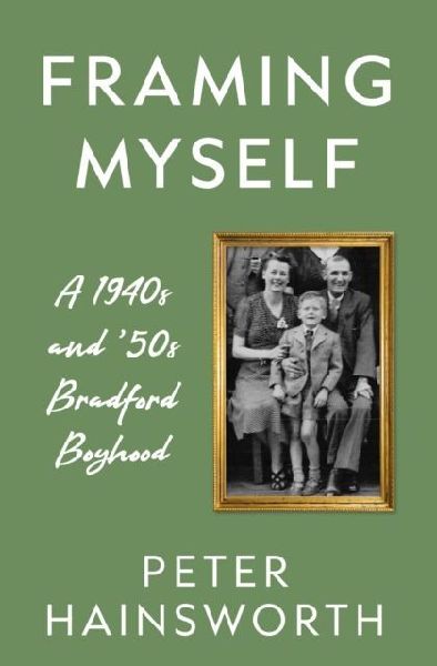 Framing Myself: A 1940s and '50s Bradford Boyhood