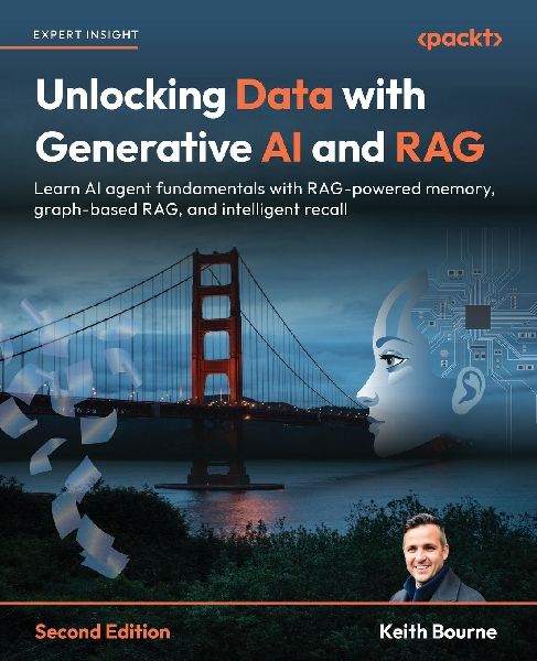 Unlocking Data with Generative AI and RAG - Second Edition: Learn AI agent fundamentals with RAG-powered memory, graph-based RAG, and intelligent recall