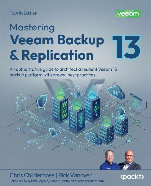 Mastering Veeam Backup & Replication - Fourth Edition: An authoritative guide to architect a resilient Veeam 13 backup platform with proven best practices