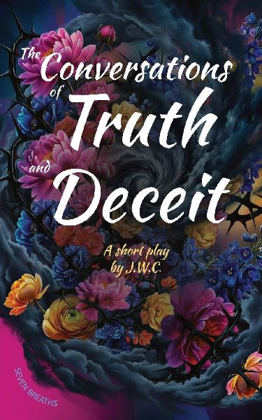 The Conversations of Truth and Deceit: A short play By J.W.C.