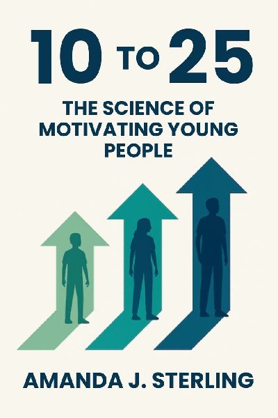 10 to 25: The Science of Motivating Young People