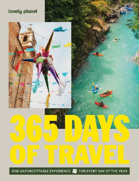 Lonely Planet 365 Days of Travel: One Unforgettable Experience for Every Day of the Year Across the Continents | Covers Food, Art & Culture, Wildlife Activities & More