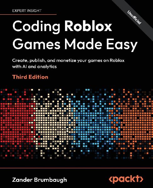 Coding Roblox Games Made Easy - Third Edition: Create, publish, and monetize your games on Roblox with AI and analytics