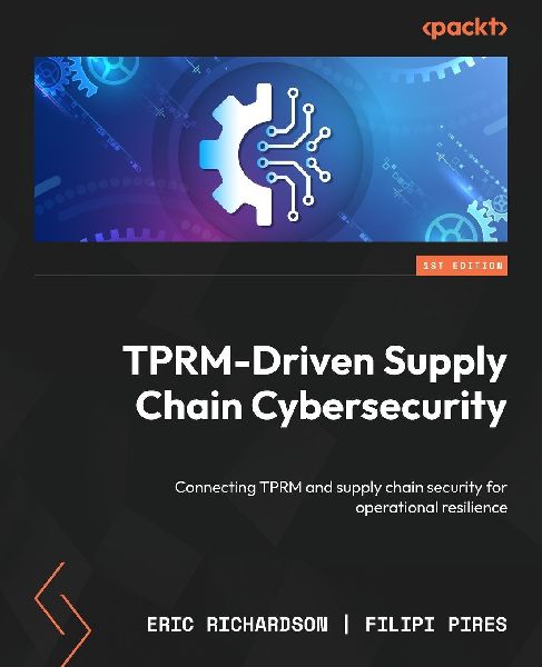 TPRM-Driven Supply Chain Cybersecurity: Connecting TPRM and supply chain security for operational resilience