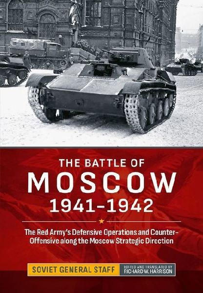The Battle of Moscow 1941-1942: The Red Armys Defensive Operations and Counter-Offensive along the Moscow Strategic Direction