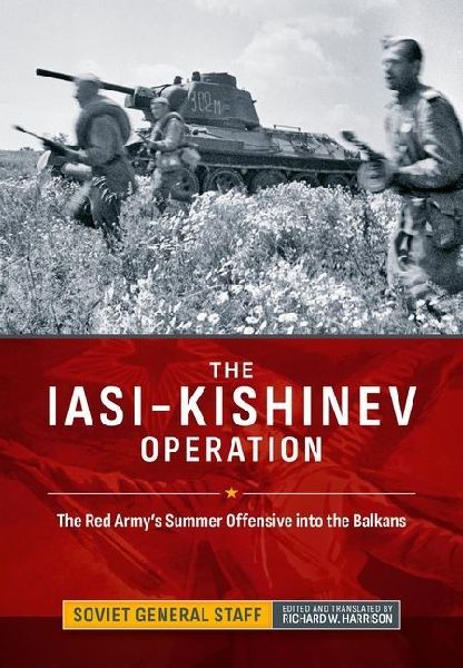 The Iasi-Kishinev Operation: The Red Armys Summer Offensive into the Balkans