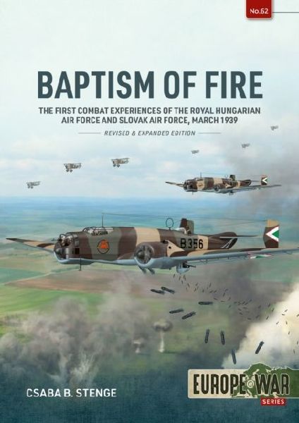 Baptism of Fire: The First Combat Experiences of the Royal Hungarian Air Force and Slovak Air Force, March 1939