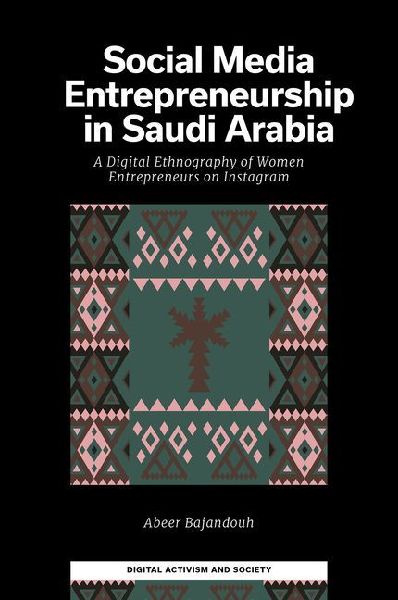 Social Media Entrepreneurship in Saudi Arabia: A Digital Ethnography of Women Entrepreneurs on Instagram