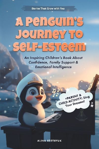 A Penguins Journey to Self-Esteem: An Inspiring Childrens Book About Confidence, Family Support & Emotional Intelligence