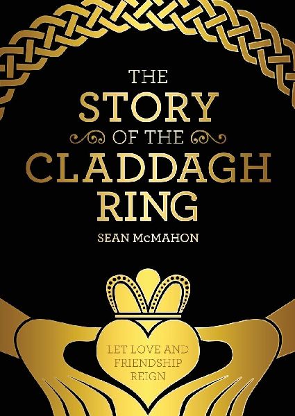 The Story Of The Claddagh Ring: Legend and History from the Ancient Fishing Village in Galway City Ireland