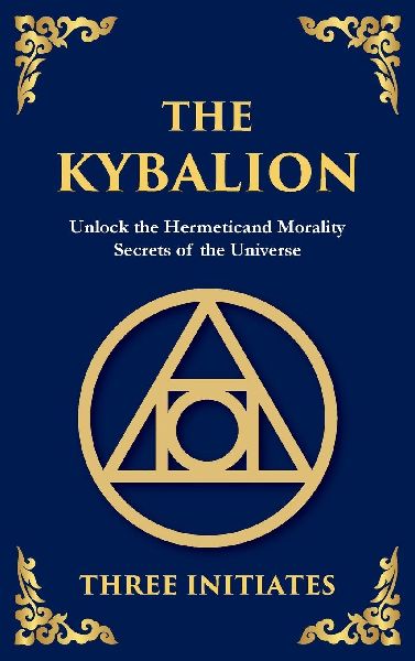 The Kybalion: Ancient Hermetic Wisdom for Mastering the Mind, Spirit, and Universe (Large Print Deluxe Hardcover Edition For Easy Reading)