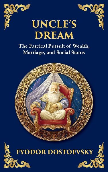 Uncle's Dream: A Satirical Tale of Vanity, Marriage, and Social Hypocrisy (Large Print Deluxe Hardcover Edition For Easy Reading)