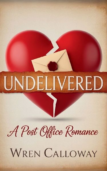 UNDELIVERED: A Small Town Romance of Lost Letters, Second Chances, and Finding Home