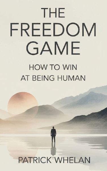 The Freedom Game: How to Win at Being Human