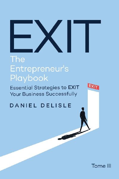 EXIT THE ENTREPRENEURS PLAYBOOK: ESSENTIAL STRATEGIES TO EXIT YOUR BUSINESS SUCCESSFULLY