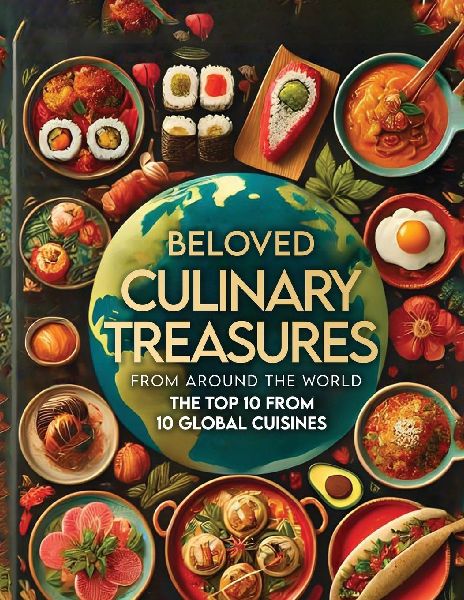 Beloved Culinary Treasures from Around the World The Top 10 from 10 Global Cuisines