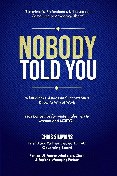 NOBODY TOLD YOU: What Blacks, Asians and Latinos Must Know to Win at Work