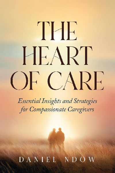 The Heart of Care: Essential Insights and Strategies for Compassionate Caregivers