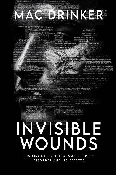 Invisible Wounds: History of Post-Traumatic Stress Disorder and Its Effects