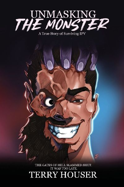 Unmasking the Monster: A True Story of Surviving IPV