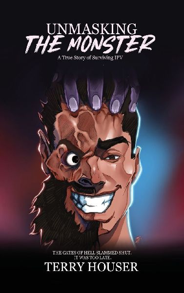 Unmasking the Monster: A True Story of Surviving IPV