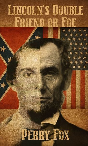 LINCOLNS DOUBLE FRIEND OR FOE