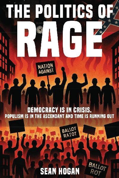 The Politics of Rage: The Rise of the Far Right-And the Battle to Save Democracy Sean