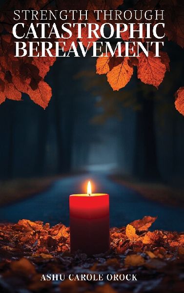 STRENGTH  THROUGH  CATASTROPHIC  BEREAVEMENT